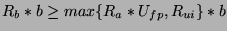 $\displaystyle R_b*b\ge max \{R_a*U_{fp},R_{ui}\}*b$