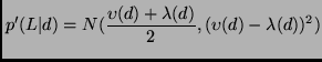 $\displaystyle p^{\prime}(L\vert d) = N(\frac{\upsilon(d) +
\lambda(d)}{2},(\upsilon(d) - \lambda(d))^{2})$