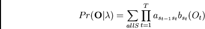 \begin{displaymath}Pr({\bf O}\vert\lambda) = \sum_{all S} \prod_{t=1}^T a_{s_{t-1}s_t}b_{s_t}(O_t) \end{displaymath}