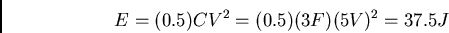 \begin{displaymath}E = (0.5)CV^2 = (0.5)(3F)(5V)^2 = 37.5 J \end{displaymath}