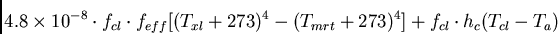\begin{displaymath}4.8 \times 10^{-8} \cdot f_{cl} \cdot
f_{eff}[(T_{xl} + 273)^4 - (T_{mrt} + 273)^4] + f_{cl} \cdot h_c(T_{cl} - T_a) \end{displaymath}