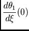 $\displaystyle \frac{d\theta_ 1}{d\xi}(0)$